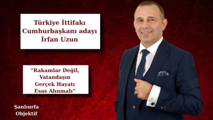 İrfan Uzun: “Rakamlar Değil, Vatandaşın Gerçek Hayatı Esas Alınmalı”